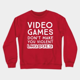 Video games don't make me violent. Lag Does Crewneck Sweatshirt